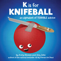 K is for Knifeball: An Alphabet of Terrible Advice - Jory John, Avery Monsen