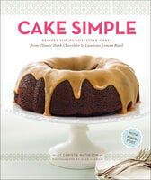 Cake Simple: Recipes for Bundt-Style Cakes from Classic Dark Chocolate to Luscious Lemon Basil - Christie Matheson