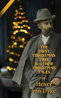 The First Christmas Tree & Other Christmas Tales - Henry van Dyke
