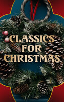 Classics for Christmas - Beatrix Potter, Hans Christian Andersen, Henry Wadsworth Longfellow, L. Frank Baum, Rudyard Kipling, Fyodor Dostoevsky, Mark Twain, Henry Van Dyke, Max Brand, Anthony Trollope, Leo Tolstoy, Martin Luther, Brothers Grimm, O. Henry, J. M. Barrie, William Butler Yeats, Charles Dickens, William Shakespeare, William Wordsworth, Emily Dickinson, Various Authors, E. T. A. Hoffmann, George Macdonald, Lucy Maud Montgomery, Louisa May Alcott, Alfred Lord Tennyson