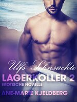 Lagerkoller 2: Ulfs Sehnsüchte - Erotische Novelle - Ane-Marie Kjeldberg
