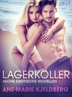 Lagerkoller: Sechs erotische Novellen - Ane-Marie Kjeldberg