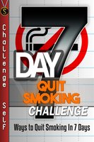 7-Day Quit Smoking Challenge: Ways to Quit Smoking In 7 Days - Challenge Self