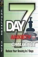 7-Day Anxiety Challenge: Reduce Your Anxiety In 7 Days - Challenge Self