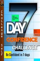 7-Day Confidence Challenge: Improve Your Confidence In 7 Days - Challenge Self