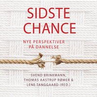 Sidste Chance: Nye perspektiver på dannelse - Lene Tanggaard, Svend Brinkmann, Thomas Aastrup Rømer