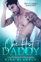 One Hot Daddy: A Single Dad Next Door Romance - Kira Blakely