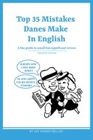 Top 35 Mistakes Danes Make in English: A fun guide to small but significant errors - Kay Xander Mellish