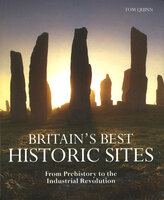 Britain's Best Historic Sites: From Prehistory to the Industrial Revolution - Tom Quinn