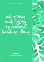 Adventures and Letters of Richard Harding Davis - Richard Harding Davis, Sheba Blake
