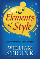 The Elements of Style : Writing Strategies with Grammar - William Strunk Jr.