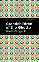 Grandchildren of the Ghetto - Israel Zangwill