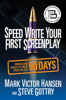 Speed Write Your First Screenplay - Steve Gottry, Mark Victor Hansen
