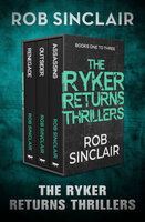 The Ryker Returns Thrillers Books One to Three: Renegade, Assassins, and Outsider - Rob Sinclair