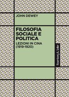 Filosofia sociale e politica: Lezioni in Cina (1919-1920) - John Dewey