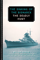 The Sinking of the Bismarck: The Deadly Hunt - William Shirer