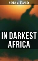 In Darkest Africa: The Quest, Rescue, and Retreat of Emin, Governor of Equatoria - Henry M. Stanley