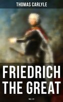 Friedrich the Great (Vol.1-21): History of Friedrich II of Prussia - Thomas Carlyle