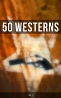 50 WESTERNS (Vol. 1): Man in the Saddle, Winnetou, Riders of the Purple Sage, The Last of the Mohicans, Rimrock Trail... - Andy Adams, Karl May, Jackson Gregory, Edgar Rice Burroughs, Grace Livingston Hill, Jack London, James Fenimore Cooper, Charles Alden Seltzer, J. Allan Dunn, Frederic Homer Balch, Emerson Hough, Frederic Remington, Frank H. Spearman, Charles Siringo, Robert W. Chambers, Robert E. Howard, James Oliver Curwood, Bret Harte, Owen Wister, Max Brand, O. Henry, Dane Coolidge, B. M. Bower, Ernest Haycox, Zane Grey
