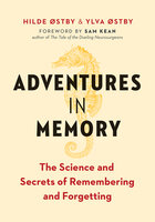 Adventures in Memory: The Science and Secrets of Remembering and Forgetting - Ylva Østby, Hilde Østby