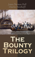 The Bounty Trilogy: The Complete Series: Mutiny on the Bounty, Men Against the Sea & Pitcairn's Island - James Norman Hall, Charles Nordhoff