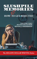 Slushpile Memories: How NOT to Get Rejected (Million Dollar Writing Series) - Kevin Anderson, Kevin J. Anderson
