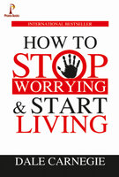 How to Stop Worrying & Start Living - Dale Carnegie