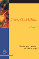 Evangelical Ethics: A Reader - David P. Gushee, Isaac B. Sharp