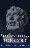 Seneca's Letters from a Stoic - Classics HQ, Lucius Annaeus Seneca