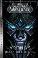 World of Warcraft: Arthas - Rise of the Lich King - Blizzard Legends - Christie Golden