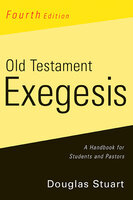 Old Testament Exegesis, Fourth Edition: A Handbook for Students and Pastors - Douglas Stuart