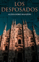 Los Desposados: Historia Milanesa del Siglo XVII - Alessandro Manzoni