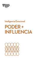 Poder + Influencia - Peter Bregman, Harrison Monarth, Dan Cable, Harvard Business Review