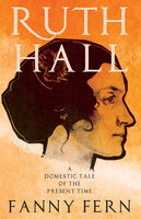 Ruth Hall - A Domestic Tale of the Present Time - Fanny Fern