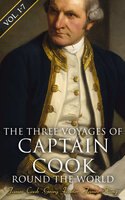 The Three Voyages of Captain Cook Round the World (Vol. 1-7): The Complete History of the Ground-breaking Journey - James King, Georg Forster, James Cook