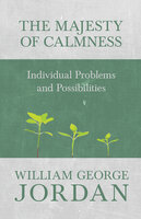 The Majesty of Calmness: Individual Problems and Possibilities - William George Jordan