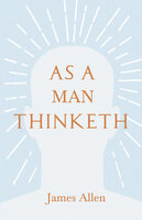 As a Man Thinketh: With an Essay from Within You is the Power by Henry Thomas Hamblin - James Allen, Henry Thomas Hamblin