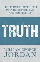 The Power of Truth: Individual Problems and Possibilities - William George Jordan