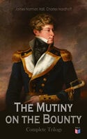 The Mutiny on the Bounty - Complete Trilogy - James Norman Hall, Charles Nordhoff