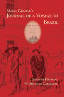 Maria Graham’s Journal of a Voyage to Brazil - Jennifer Hayward, M. Soledad Caballero