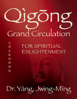 Qigong Grand Circulation For Spiritual Enlightenment - Jwing-Ming Yang
