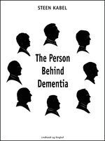 The Person Behind Dementia. The personal portraits of eight people with early-onset dementia - Steen Kabel