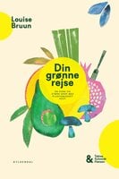 Din grønne rejse - en sund og stærk krop med plantebaseret kost - Louise Bruun, Tobias Schmidt Hansen