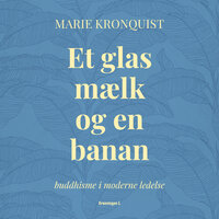 Et glas mælk og en banan: Buddhisme i moderne ledelse - Marie Kronquist
