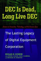 DEC Is Dead, Long Live DEC: The Lasting Legacy of Digital Equipment Corporation - Edgar H. Schein, Peter S. DeLisi, Paul J. Kampas, Michael M. Sonduck