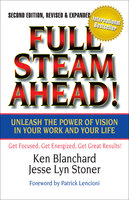 Full Steam Ahead!: Unleash the Power of Vision in Your Work and Your Life - Ken Blanchard, Jesse Lyn Stoner