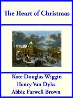 The Heart of Christmas - Kate Douglas Wiggin, Henry Van Dyke