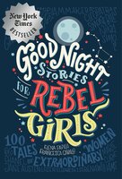 Good Night Stories for Rebel Girls: 100 Tales of Extraordinary Women - Francesca Cavallo, Elena Favilli