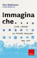 Immagina che...: Come creare un futuro migliore per tutti - Ken Robinson, Kate Robinson