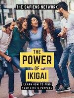 The Power Of Ikigai: Learn How To Find Your Life’s Purpose - The Sapiens Network